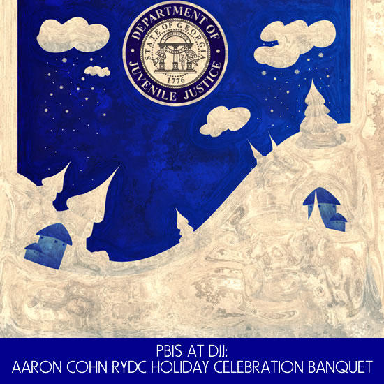 PBIS at DJJ Aaron Cohn RYDC Holiday Celebration Banquet PBIS at DJJ Aaron Cohn RYDC Holiday Celebration Banquet