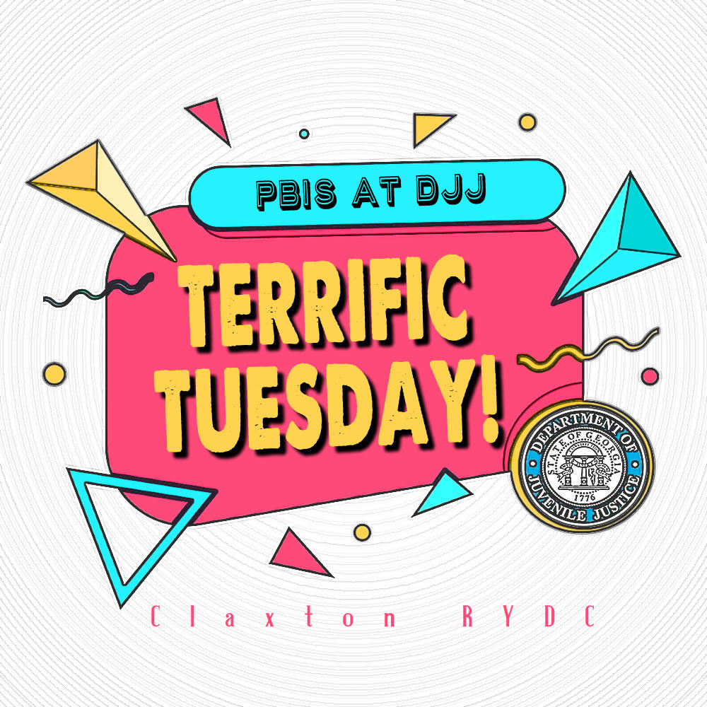 PBIS at DJJ Terrific Tuesday at the Claxton RYDC Department of