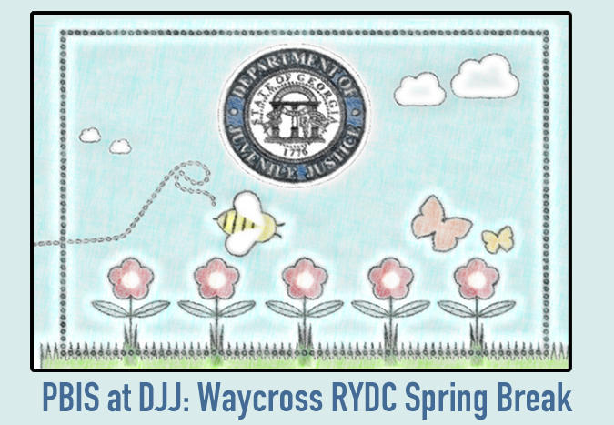 PBIS at DJJ Waycross RYDC Spring Break