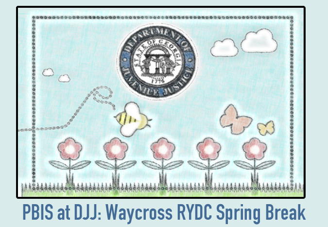 PBIS at DJJ Waycross RYDC Spring Break PBIS at DJJ Waycross RYDC Spring Break